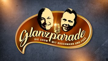 Live BL: Glanzparade - Die Show mit Buschmann und Fuss