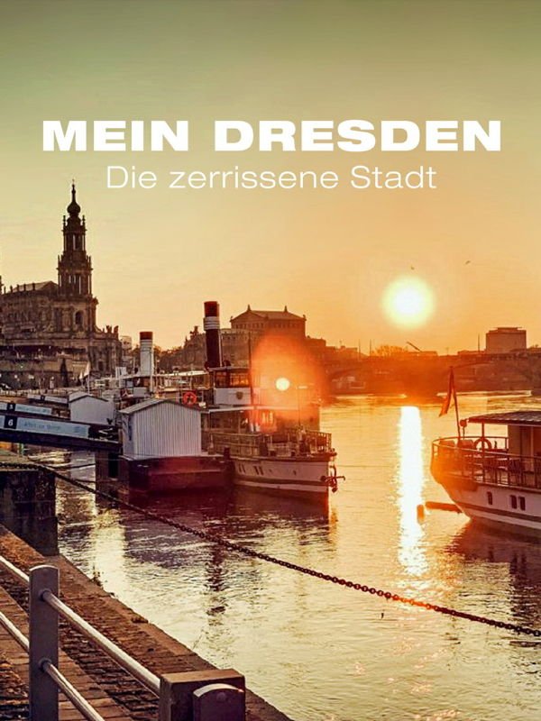 Mein Dresden - Die zerrissene Stadt