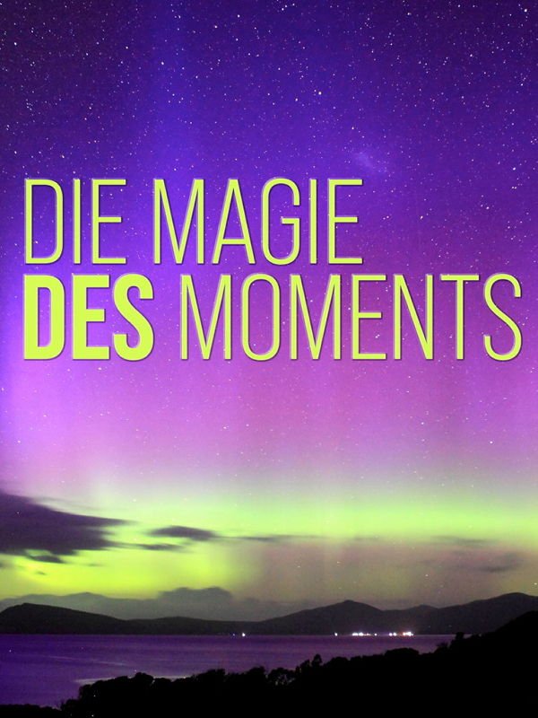 Die Magie des Moments