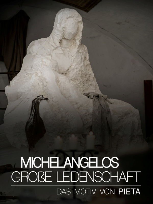 Michelangelos große Leidenschaft - Das Motiv von Pieta