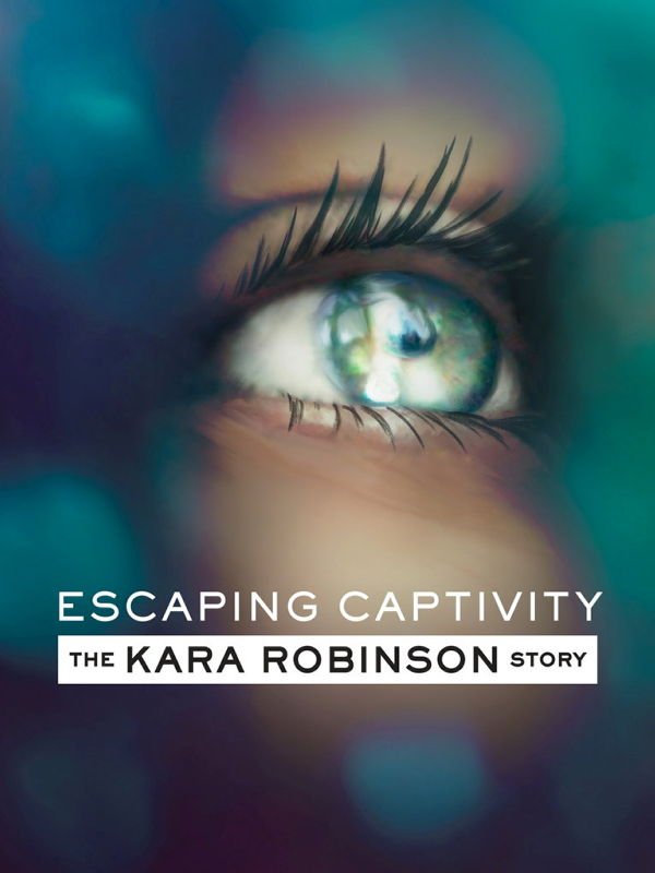 Flucht aus der Gefangenschaft: Die Geschichte von Kara Robinson